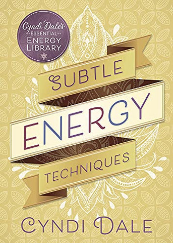 Subtle Energy Techniques (Cyndi Dale's Essential Energy Library): 1