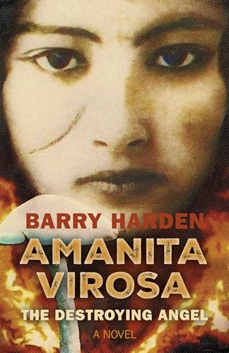 Amanita Virosa : The Destroying Angel: A Novel