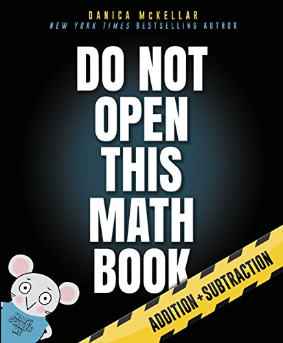 Do Not Open This Math Book!: Addition + Subtraction (McKellar Math)
