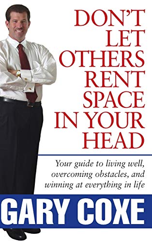 Dont Let Others Rent Space in Your Head: Your Guide to Living Well