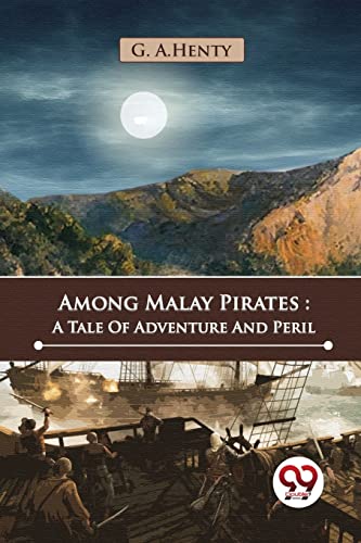 Among Malay Pirates : A Tale Of Adventure And Peril