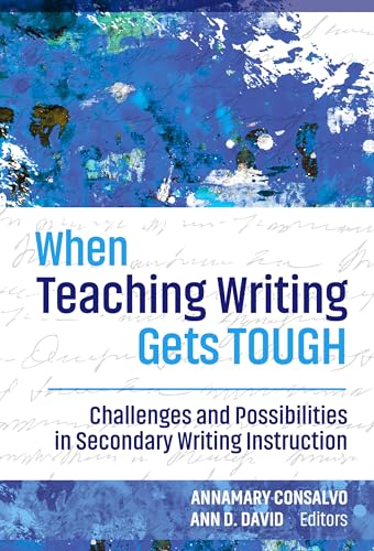 When Teaching Writing Gets Tough : Challenges and Possibilities in Secondary Writing Instruction