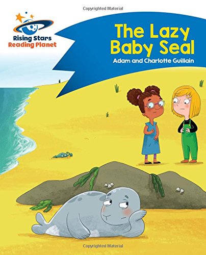 Reading Planet - The Lazy Baby Seal - Blue: Comet Street Kids (Rising Stars Reading Planet)