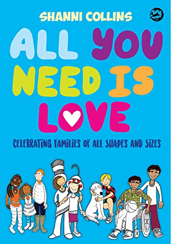 All You Need Is Love : Celebrating Families of All Shapes and Sizes