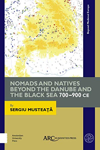 Nomads and Natives beyond the Danube and the Black Sea : 700–900 CE