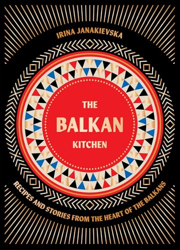 The Balkan Kitchen : Recipes and Stories from the Heart of the Balkans