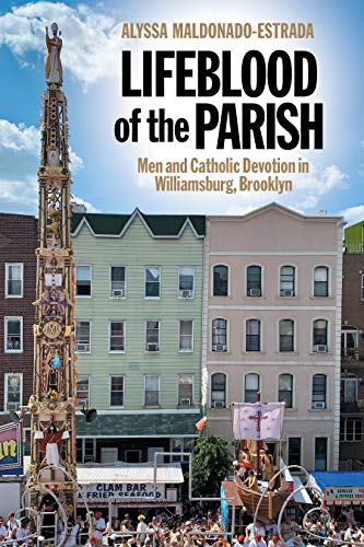 Lifeblood of the Parish : Men and Catholic Devotion in Williamsburg, Brooklyn