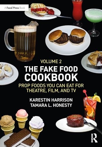 The Fake Food Cookbook, Volume 2 : Prop Foods You Can Eat for Theatre, Film, and TV