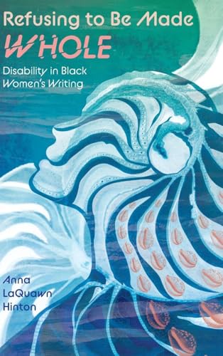 Refusing to Be Made Whole : Disability in Black Women's Writing