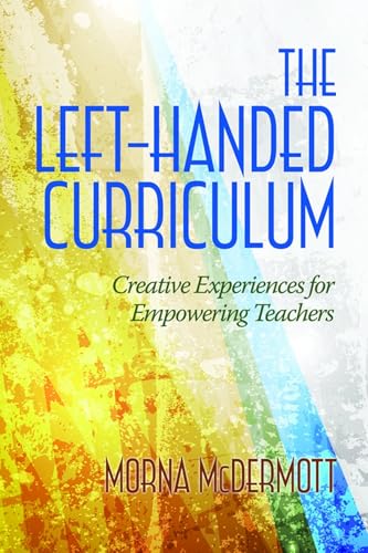 The Left-Handed Curriculum : Creative Experiences for Empowering Teachers