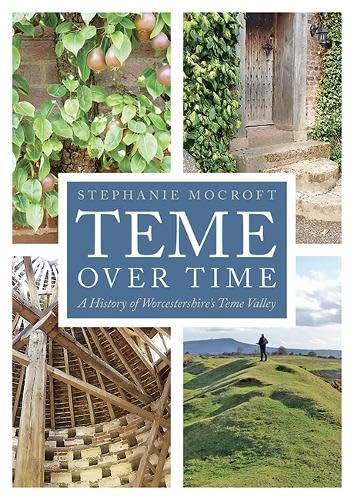 Teme Over Time : A History of Worcestershire's Teme Valley