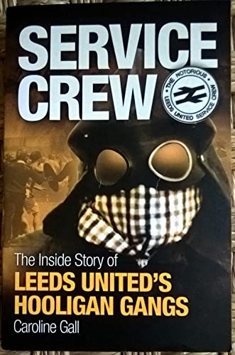 Service Crew: The Inside Story of Leeds United's Hooligan Gangs