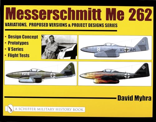 Messerschmitt Me 262: Variations, Proposed Versions & Project Designs Series