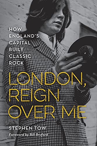 London, Reign Over Me: How England's Capital Built Classic Rock