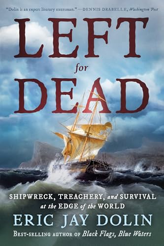 Left for Dead : Shipwreck, Treachery, and Survival at the Edge of the World