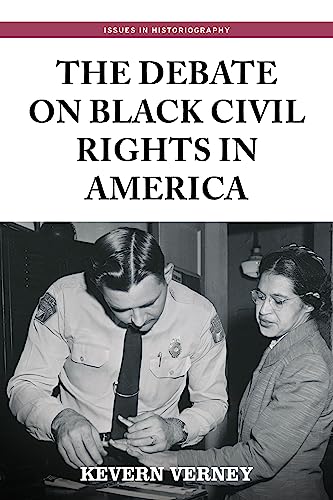 The Debate on Black Civil Rights in America: Second Edition: Second Dition (Issues in Historiography)