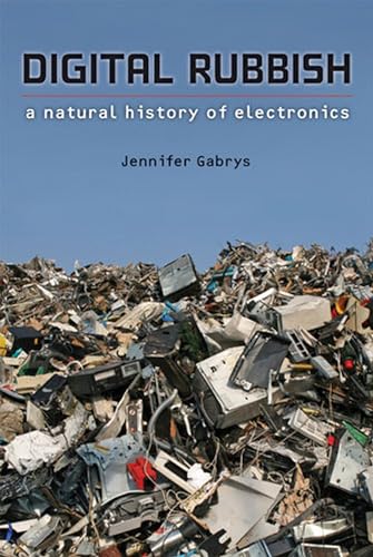 Digital Rubbish : A Natural History of Electronics