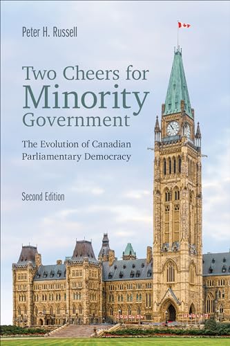 Two Cheers for Minority Government : The Evolution of Canadian Parliamentary Democracy, Second Edition