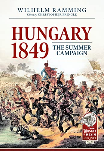 Hungary 1849: The Summer Campaign: 27 (From Musket to Maxim)