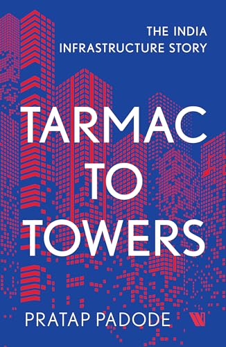 Tarmac to Towers : The India Infrastructure Story