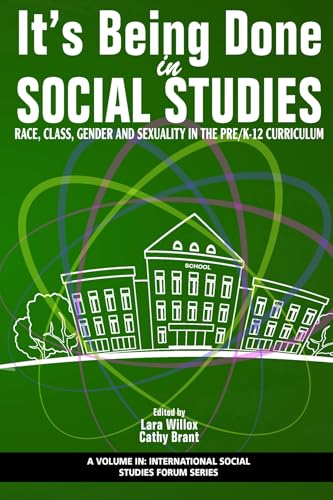 It's Being Done in Social Studies : Race, Class, Gender and Sexuality in the Pre/K-12 Curriculum