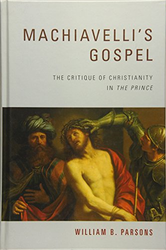 Machiavellis Gospel: The Critique of Christianity in "The Prince"