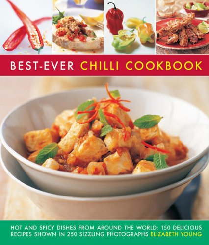 Best-ever chilli cookbook: Hot and Spicy Dishes from Around the World: 150 Delicious Recipes Shown in 250 Sizzling Photographs