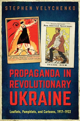 Propaganda in Revolutionary Ukraine : Leaflets, Pamphlets, and Cartoons, 1917-1922