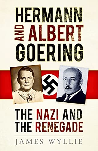 Hermann and Albert Goering: The Nazi and the Renegade