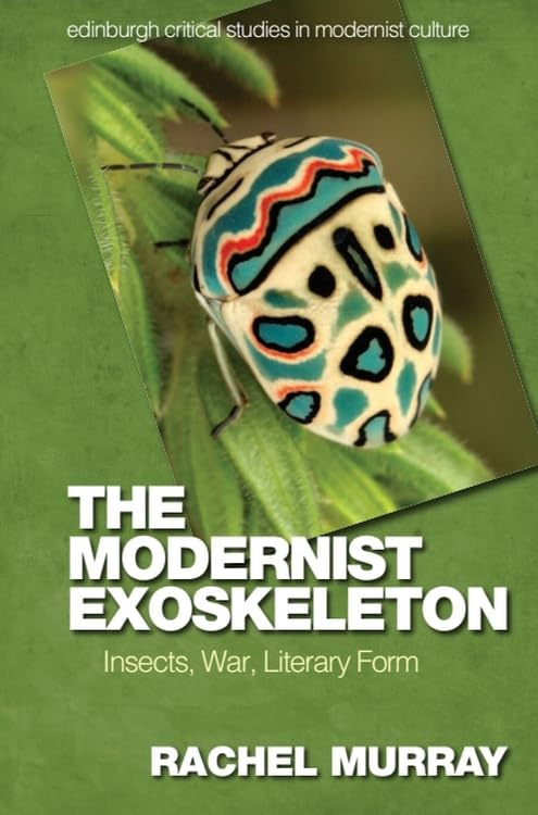 The Modernist Exoskeleton : Insects, War, Literary Form
