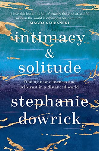 Intimacy and Solitude : Finding new closeness and self-trust in a distanced world