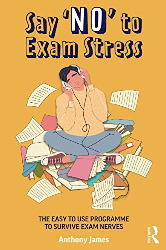Say 'No' to Exam Stress: The Easy to Use Programme to Survive Exam Nerves