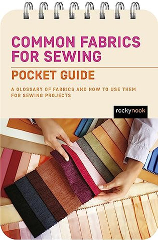 Common Fabrics for Sewing: Pocket Guide: A Glossary of Fabrics and How to Use Them for Sewing Projects: 1 (The Pocket Guides Series for Sewers)