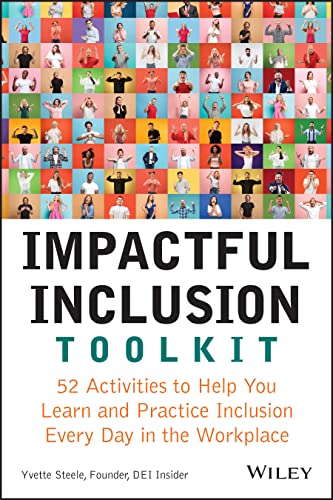 Impactful Inclusion Toolkit: 52 Activities to Help  You Learn and Practice Inclusion Every Day in the  Workplace