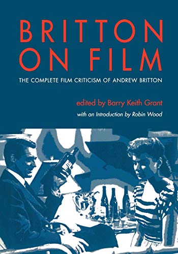 Britton on Film : The Complete Film Criticism of Andrew Britton
