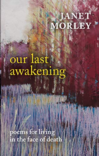 Our Last Awakening: Poems For Living In The Face Of Death