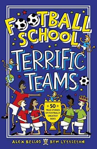 Football School Terrific Teams: 50 True Stories of Football's Greatest Sides: 1