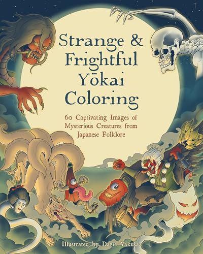 Strange & Frightful Yokai Coloring : 60 Captivating Images of Mysterious Creatures from Japanese Folklore