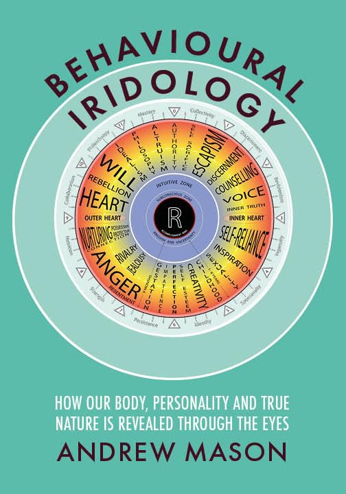 Behavioural Iridology : How Our Body, Personality and True Nature Are Revealed Through the Eyes