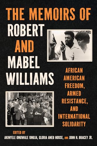 The Memoirs of Robert and Mabel Williams : African American Freedom, Armed Resistance, and International Solidarity