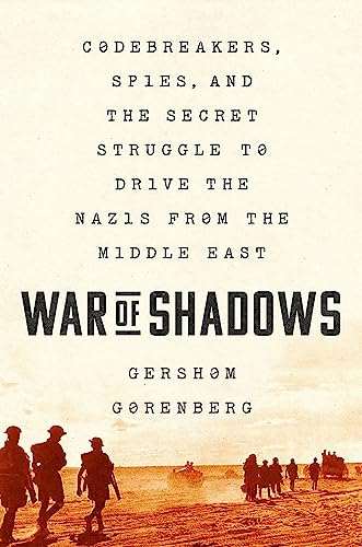 War of Shadows : Codebreakers, Spies, and the Secret Struggle to Drive the Nazis from the Middle East