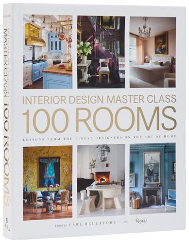 Design Master Class 100 Rooms : Lessons from the Finest Designers on the Art of Home
