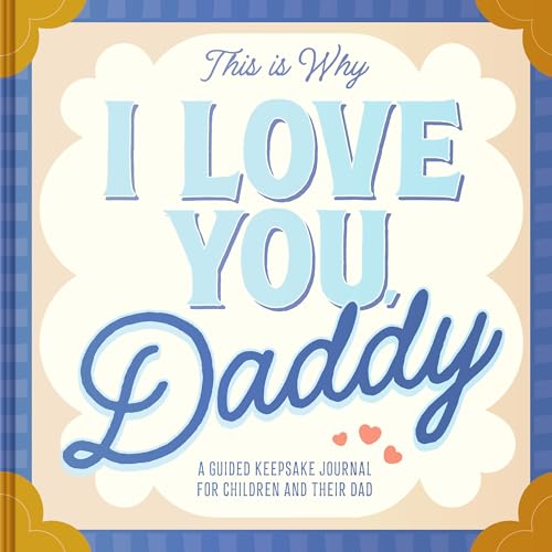 This Is Why I Love You, Daddy : Make Father's Day Special with This Guided Journal for Kids (Father's Day Gifts for Husband, Activity to do with Dad)