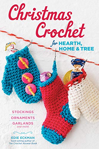 Christmas Crochet for Hearth, Home & Tree : Stockings, Ornaments, Garlands, and More