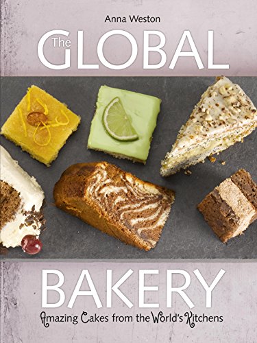 The Global Bakery: Cakes from the Worlds Kitchens