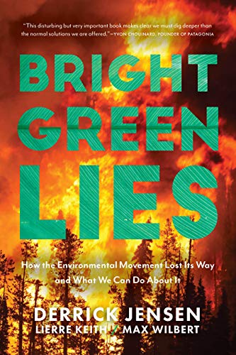 Bright Green Lies: The False Promises of Mainstream Environmentalism