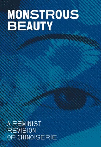 Monstrous Beauty : A Feminist Revision of Chinoiserie