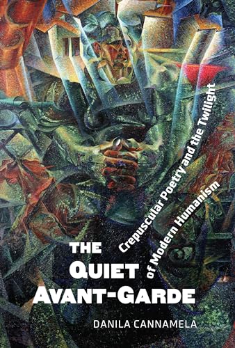 The Quiet Avant-Garde : Crepuscular Poetry and the Twilight of Modern Humanism