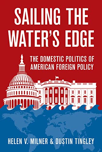 Sailing the Waters Edge: The Domestic Politics of American Foreign Policy