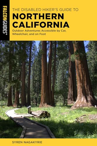 The Disabled Hiker's Guide to Northern California : Outdoor Adventures Accessible by Car, Wheelchair, and on Foot